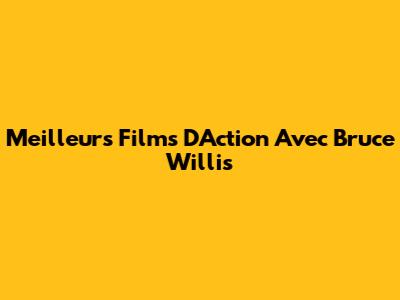 Meilleurs Films D'Action Avec Bruce Willis