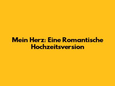 Mein Herz: Eine Romantische Hochzeitsversion