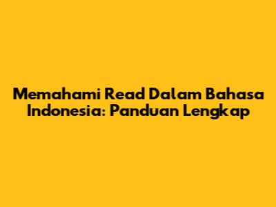 Memahami 'Read' Dalam Bahasa Indonesia: Panduan Lengkap