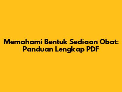 Memahami Bentuk Sediaan Obat: Panduan Lengkap PDF