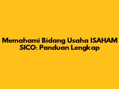 Memahami Bidang Usaha ISAHAM SICO: Panduan Lengkap