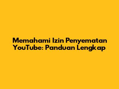 Memahami Izin Penyematan YouTube: Panduan Lengkap
