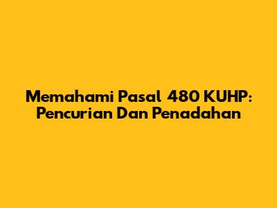Memahami Pasal 480 KUHP: Pencurian Dan Penadahan