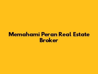 Memahami Peran Real Estate Broker