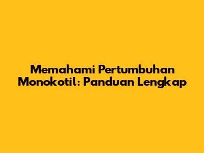 Memahami Pertumbuhan Monokotil: Panduan Lengkap