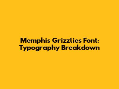 Memphis Grizzlies Font: Typography Breakdown