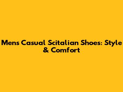 Men's Casual Scitalian Shoes: Style & Comfort