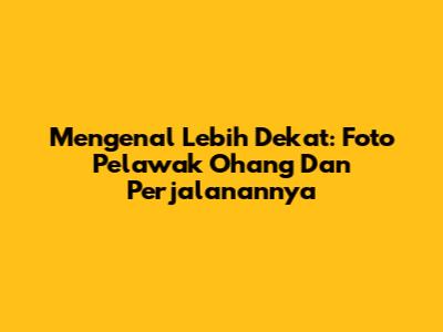 Mengenal Lebih Dekat: Foto Pelawak Ohang Dan Perjalanannya