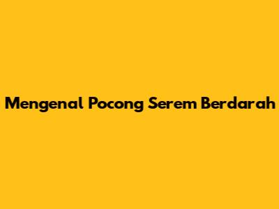 Mengenal Pocong Serem Berdarah