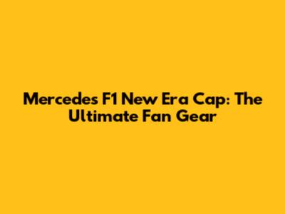 Mercedes F1 New Era Cap: The Ultimate Fan Gear