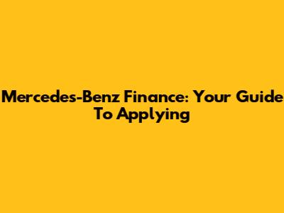 Mercedes-Benz Finance: Your Guide To Applying