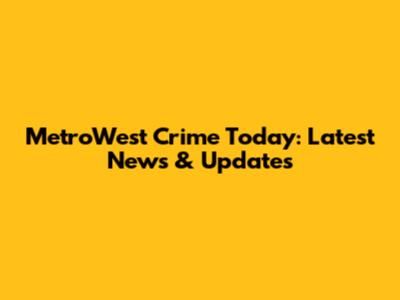 MetroWest Crime Today: Latest News & Updates