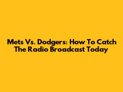 Mets Vs. Dodgers: How To Catch The Radio Broadcast Today