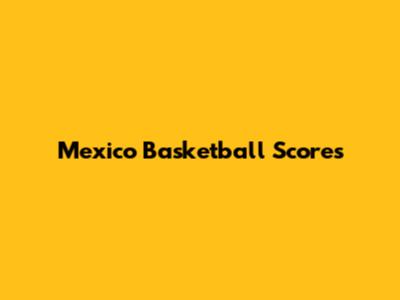 Mexico Basketball Scores