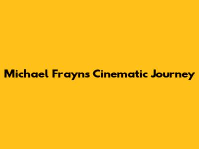 Michael Frayn's Cinematic Journey