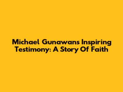 Michael Gunawan's Inspiring Testimony: A Story Of Faith