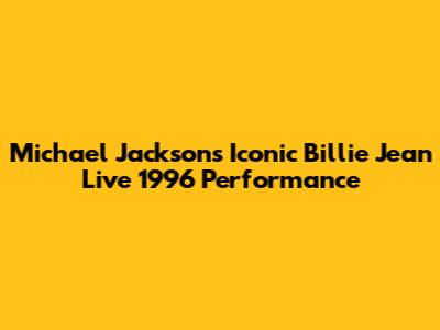 Michael Jackson's Iconic Billie Jean Live 1996 Performance