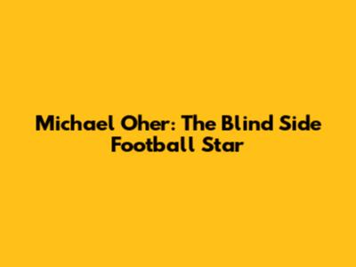 Michael Oher: The Blind Side Football Star