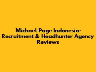 Michael Page Indonesia: Recruitment & Headhunter Agency Reviews
