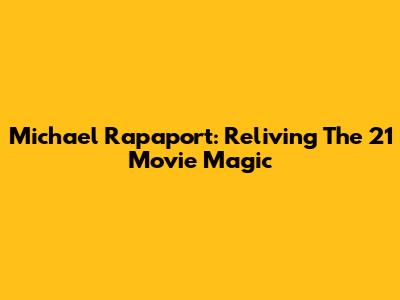 Michael Rapaport: Reliving The '21' Movie Magic