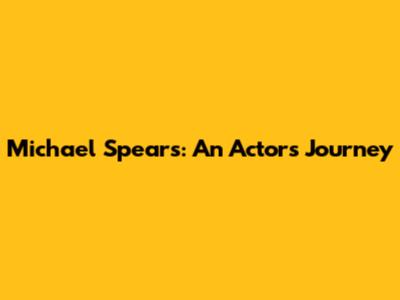 Michael Spears: An Actor's Journey