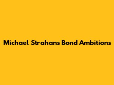Michael Strahan's Bond Ambitions