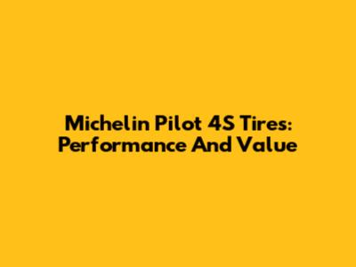Michelin Pilot 4S Tires: Performance And Value