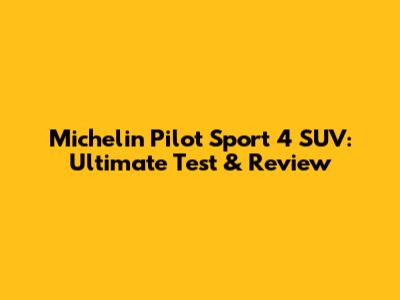 Michelin Pilot Sport 4 SUV: Ultimate Test & Review