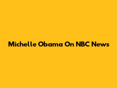 Michelle Obama On NBC News