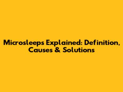 Microsleeps Explained: Definition, Causes & Solutions