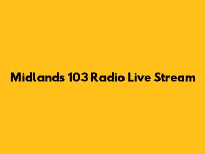 Midlands 103 Radio Live Stream