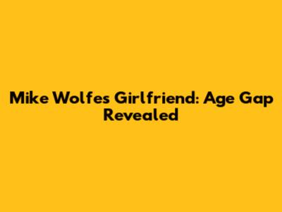 Mike Wolfe's Girlfriend: Age Gap Revealed