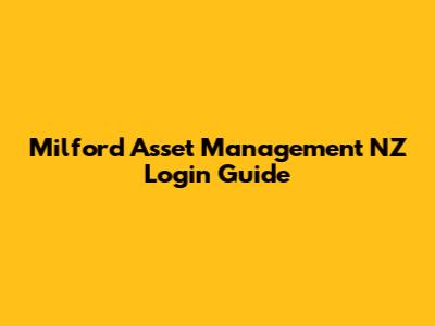 Milford Asset Management NZ Login Guide