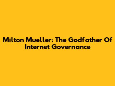 Milton Mueller: The Godfather Of Internet Governance