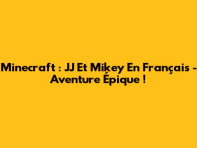 Minecraft : JJ Et Mikey En Français - Aventure Épique !