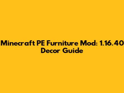 Minecraft PE Furniture Mod: 1.16.40 Decor Guide