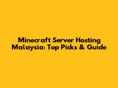 Minecraft Server Hosting Malaysia: Top Picks & Guide