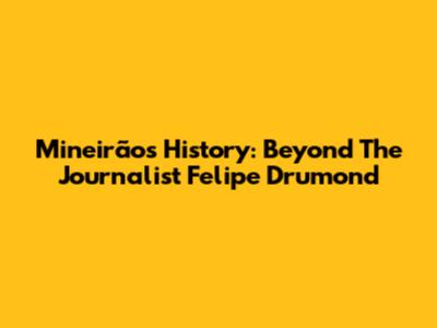 Mineirão's History: Beyond The Journalist Felipe Drumond