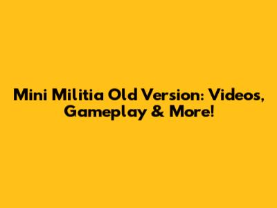 Mini Militia Old Version: Videos, Gameplay & More!