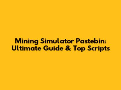 Mining Simulator Pastebin: Ultimate Guide & Top Scripts