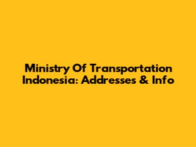 Ministry Of Transportation Indonesia: Addresses & Info