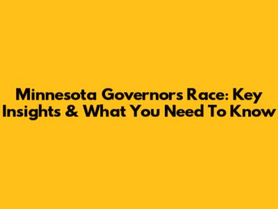 Minnesota Governor's Race: Key Insights & What You Need To Know
