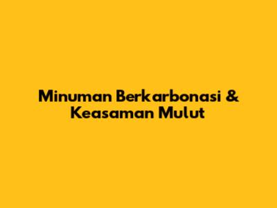 Minuman Berkarbonasi & Keasaman Mulut