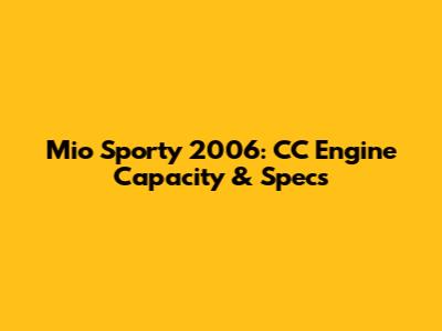 Mio Sporty 2006: CC Engine Capacity & Specs
