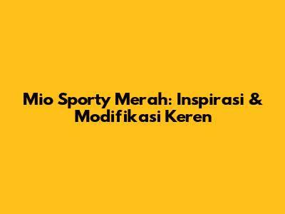 Mio Sporty Merah: Inspirasi & Modifikasi Keren