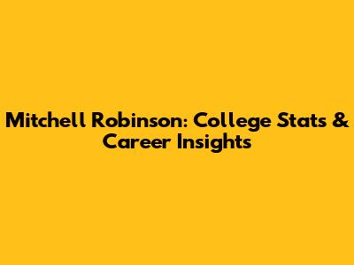 Mitchell Robinson: College Stats & Career Insights