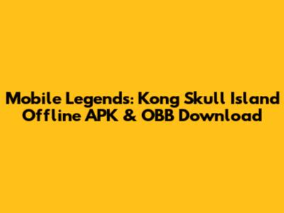Mobile Legends: Kong Skull Island Offline APK & OBB Download