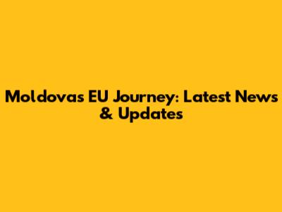Moldova's EU Journey: Latest News & Updates