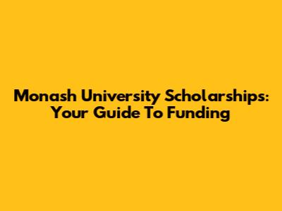 Monash University Scholarships: Your Guide To Funding
