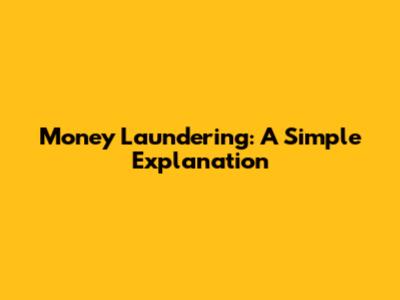 Money Laundering: A Simple Explanation